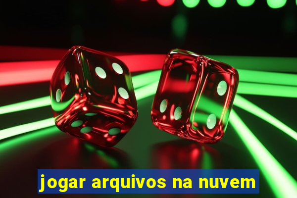 jogar arquivos na nuvem